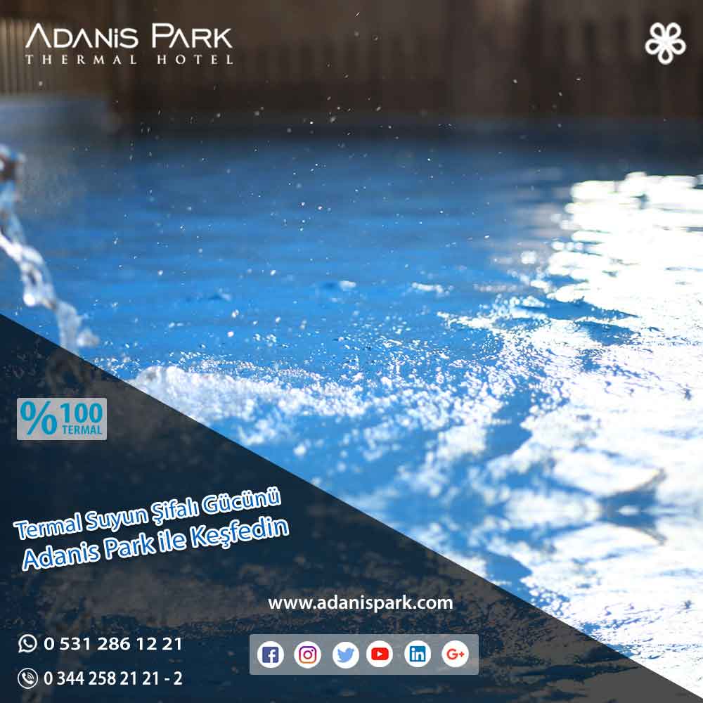 Termal Suyun Şifalı Gücünü Adanis Park ile Keşfedin